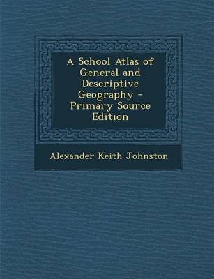 Book cover for A School Atlas of General and Descriptive Geography - Primary Source Edition