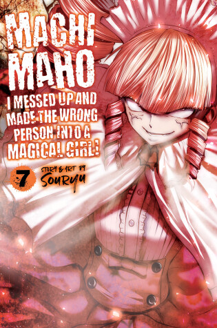 Cover of Machimaho: I Messed Up and Made the Wrong Person Into a Magical Girl! Vol. 7