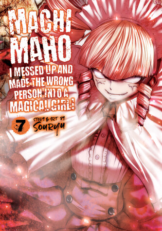 Cover of Machimaho: I Messed Up and Made the Wrong Person Into a Magical Girl! Vol. 7
