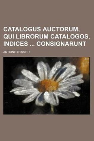 Cover of Catalogus Auctorum, Qui Librorum Catalogos, Indices Consignarunt