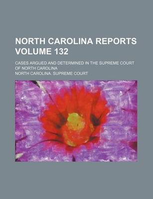 Book cover for North Carolina Reports Volume 132; Cases Argued and Determined in the Supreme Court of North Carolina