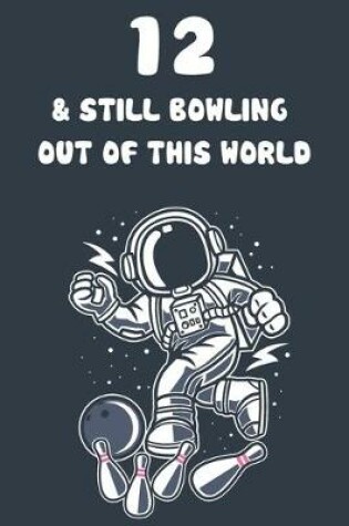 Cover of 12 & Still Bowling Out Of This World