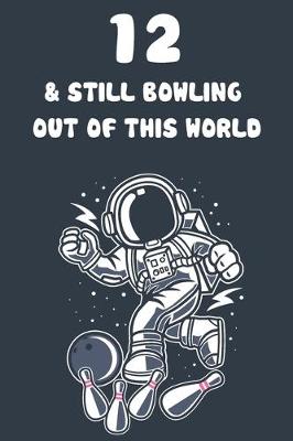 Book cover for 12 & Still Bowling Out Of This World