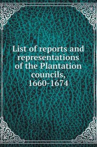 Cover of List of reports and representations of the Plantation councils, 1660-1674