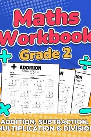 Cover of Maths Workbook Grade 2 | Addition, Subtraction, Multiplication and Division