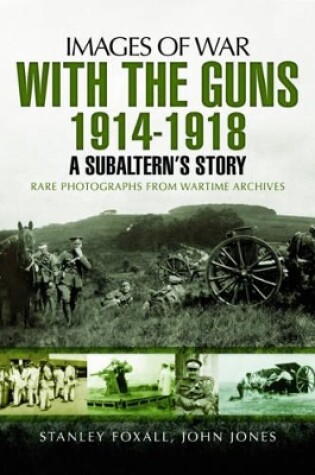 Cover of With the Guns 1914 - 1918: An Subaltern's Story