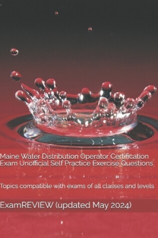 Cover of Maine Water Distribution Operator Certification Exam Unofficial Self Practice Exercise Questions