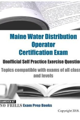 Cover of Maine Water Distribution Operator Certification Exam Unofficial Self Practice Exercise Questions