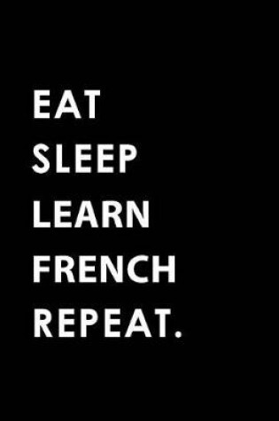 Cover of Eat Sleep Learn French Repeat