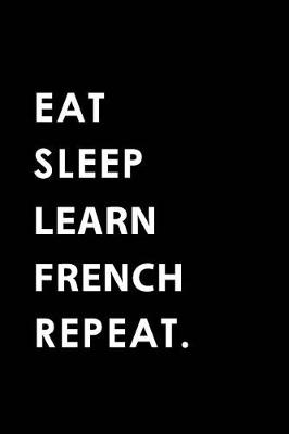 Book cover for Eat Sleep Learn French Repeat