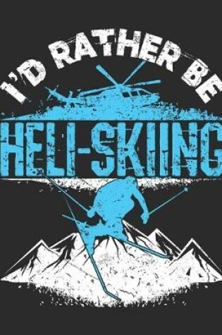 Cover of I'd Rather Be Heli-Skiing