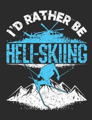 Book cover for I'd Rather Be Heli-Skiing