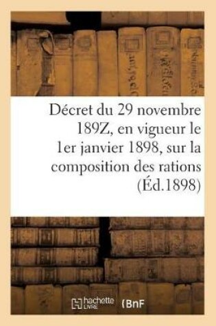 Cover of Decret Du 29 Novembre 189z, En Vigueur Le 1er Janvier 1898, Sur La Composition Des Rations