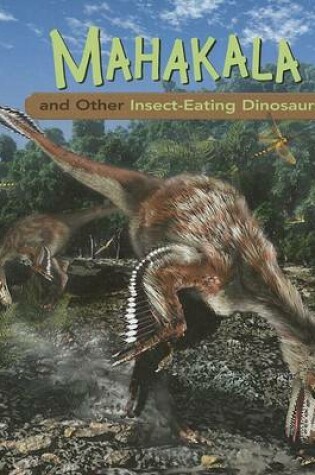 Cover of Mahakala and Other Insect-Eating Dinosaurs