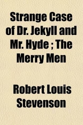 Cover of Strange Case of Dr. Jekyll and Mr. Hyde; The Merry Men. and Other Tales and Fables