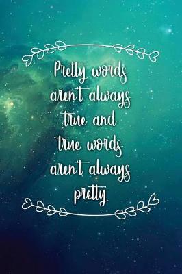 Book cover for Pretty Words Arent Always True and True Words Arent Always Pretty