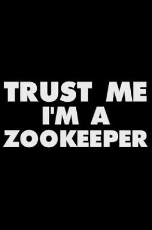 Cover of Trust Me I'm A Zookeeper