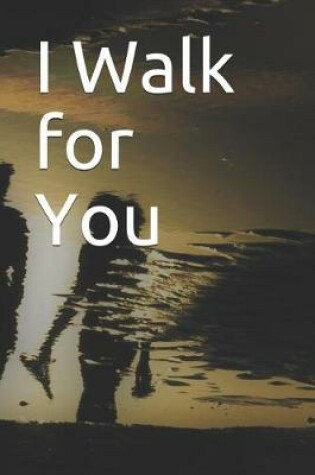 Cover of I Walk for You