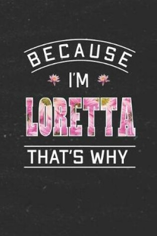 Cover of Because I'm Loretta That's Why