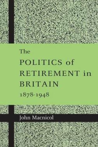 Cover of The Politics of Retirement in Britain, 1878-1948