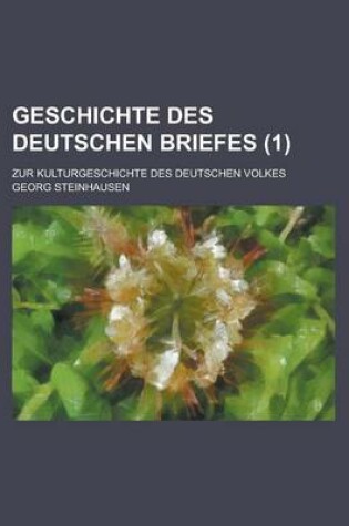 Cover of Geschichte Des Deutschen Briefes; Zur Kulturgeschichte Des Deutschen Volkes (1 )