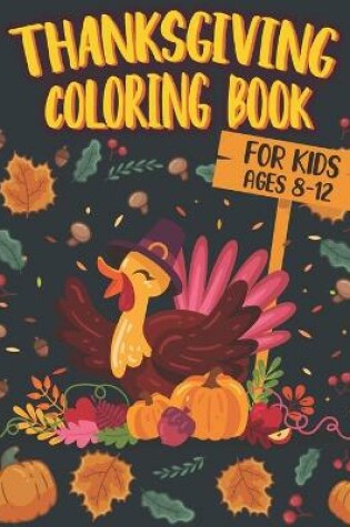 Cover of Thanksgiving Coloring Book For Kids Ages 8-12