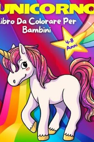 Cover of Unicorno Libro Da Colorare Per Bambini Dai 4-8 Anni