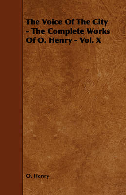 Book cover for The Voice Of The City - The Complete Works Of O. Henry - Vol. X