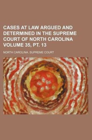 Cover of Cases at Law Argued and Determined in the Supreme Court of North Carolina Volume 35, PT. 13