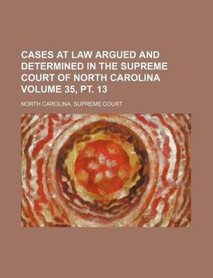 Book cover for Cases at Law Argued and Determined in the Supreme Court of North Carolina Volume 35, PT. 13