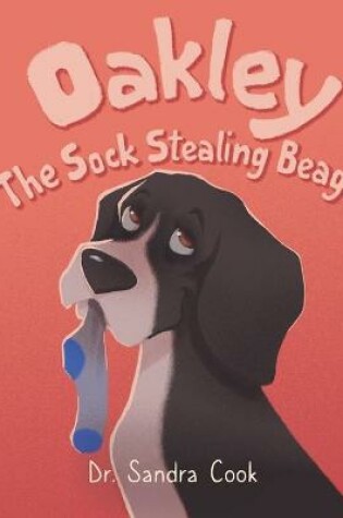 Cover of Oakley the Sock Stealing Beagle!