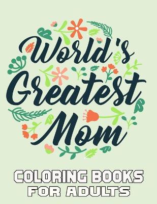 Book cover for World's Greatest Mom Coloring Books For Adults