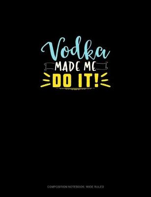 Book cover for Vodka Made Me Do It