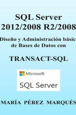 Cover of SQL Server 2012/2008 R2/2008. Diseño Y Administración Básica de Bases de Datos Con Transact-SQL