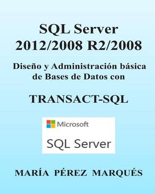 Book cover for SQL Server 2012/2008 R2/2008. Diseño Y Administración Básica de Bases de Datos Con Transact-SQL