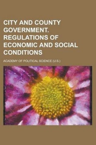 Cover of City and County Government. Regulations of Economic and Social Conditions