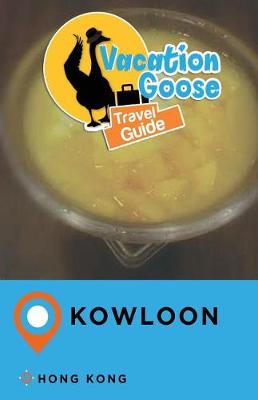 Book cover for Vacation Goose Travel Guide Kowloon Hong Kong