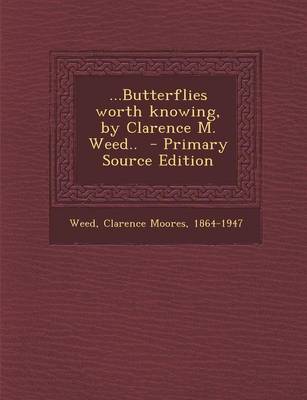 Book cover for ...Butterflies Worth Knowing, by Clarence M. Weed.. - Primary Source Edition