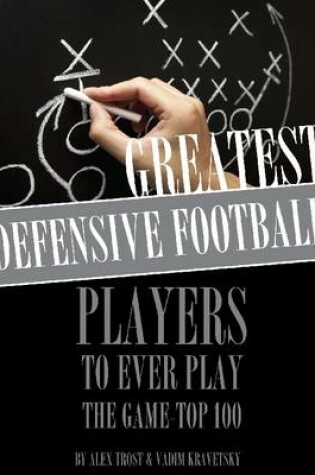 Cover of Greatest Defensive Football Players to Ever Play the Game: Top 100