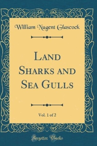 Cover of Land Sharks and Sea Gulls, Vol. 1 of 2 (Classic Reprint)