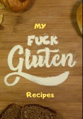 Book cover for My Fuck Gluten Recipes