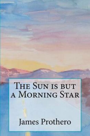 Cover of The Sun is but a Morning Star