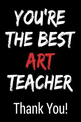 Book cover for You're the Best Art Teacher Thank You!