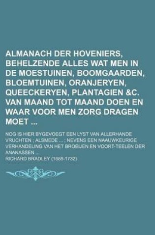 Cover of Almanach Der Hoveniers, Behelzende Alles Wat Men in de Moestuinen, Boomgaarden, Bloemtuinen, Oranjeryen, Queeckeryen, Plantagien &C. Van Maand Tot Maa