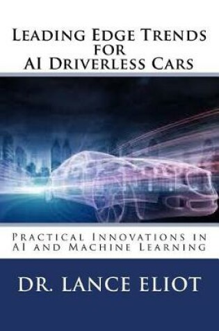 Cover of Leading Edge Trends for AI Driverless Cars