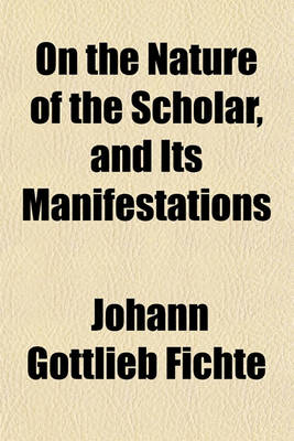 Book cover for On the Nature of the Scholar, and Its Manifestations