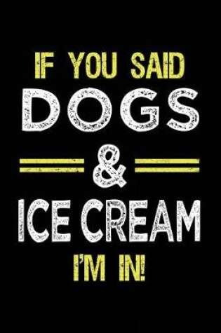 Cover of If You Said Dogs & Ice Cream I'm In