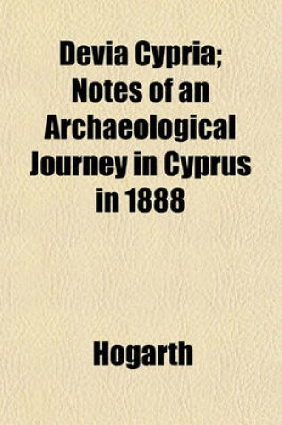 Cover of Devia Cypria; Notes of an Archaeological Journey in Cyprus in 1888