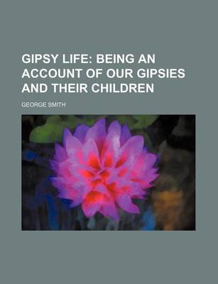 Book cover for Gipsy Life; Being an Account of Our Gipsies and Their Children