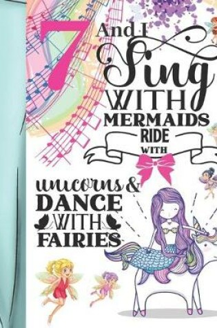 Cover of 7 And I Sing With Mermaids Ride With Unicorns & Dance With Fairies
